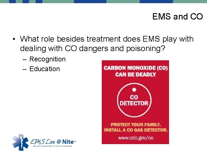 EMS and CO • What role besides treatment does EMS play with dealing with