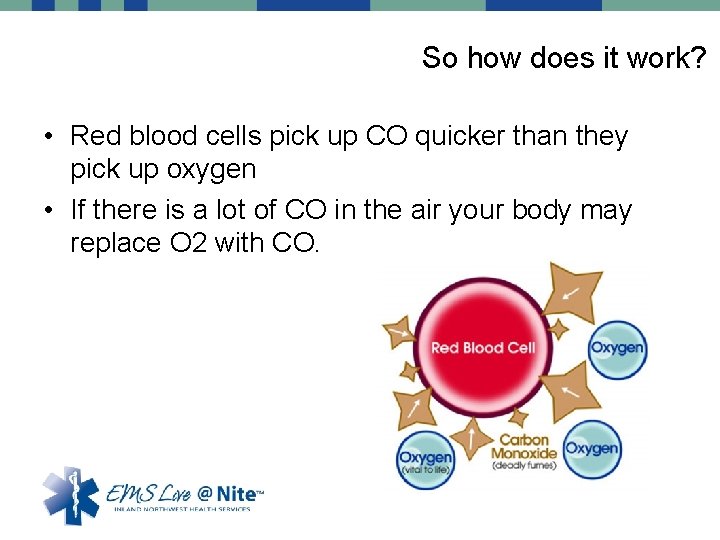 So how does it work? • Red blood cells pick up CO quicker than