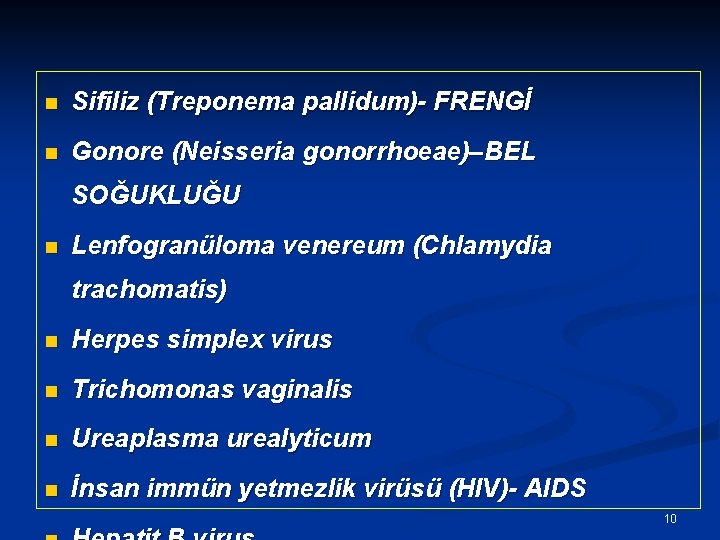 n Sifiliz (Treponema pallidum)- FRENGİ n Gonore (Neisseria gonorrhoeae)–BEL SOĞUKLUĞU n Lenfogranüloma venereum (Chlamydia