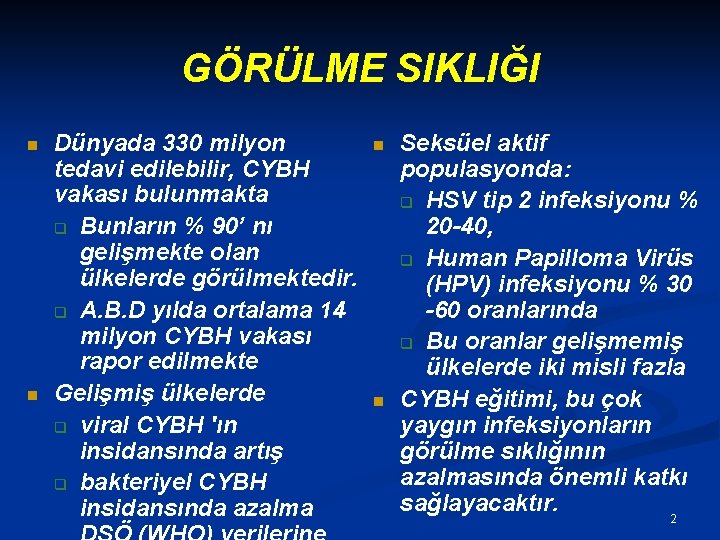 GÖRÜLME SIKLIĞI n n Dünyada 330 milyon tedavi edilebilir, CYBH vakası bulunmakta q Bunların