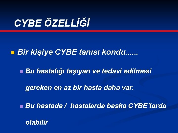 CYBE ÖZELLİĞİ n Bir kişiye CYBE tanısı kondu. . . n Bu hastalığı taşıyan