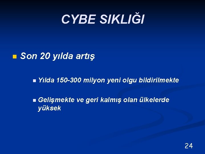 CYBE SIKLIĞI n Son 20 yılda artış n Yılda 150 -300 milyon yeni olgu