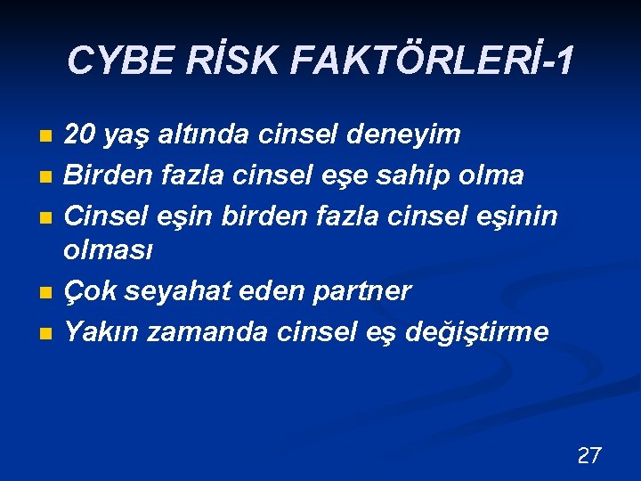 CYBE RİSK FAKTÖRLERİ-1 n n n 20 yaş altında cinsel deneyim Birden fazla cinsel