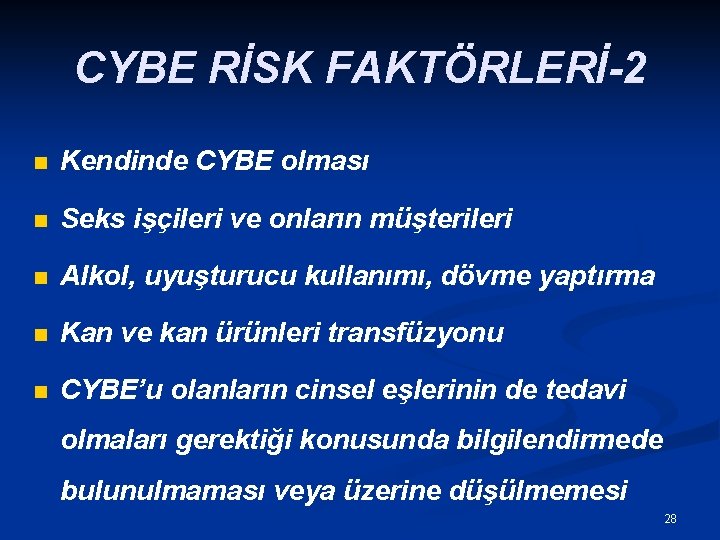 CYBE RİSK FAKTÖRLERİ-2 n Kendinde CYBE olması n Seks işçileri ve onların müşterileri n