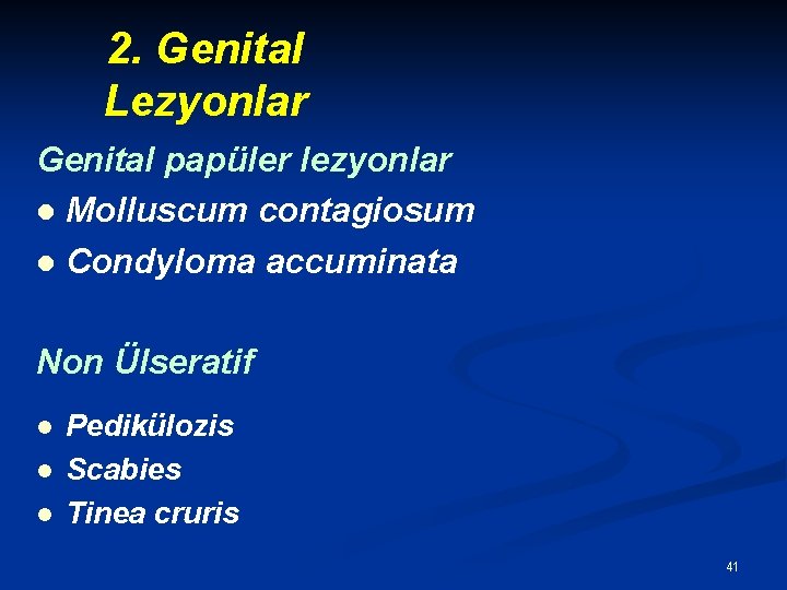 2. Genital Lezyonlar Genital papüler lezyonlar l Molluscum contagiosum l Condyloma accuminata Non Ülseratif