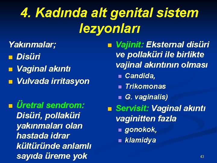 4. Kadında alt genital sistem lezyonları Yakınmalar; n Disüri n Vaginal akıntı n Vulvada