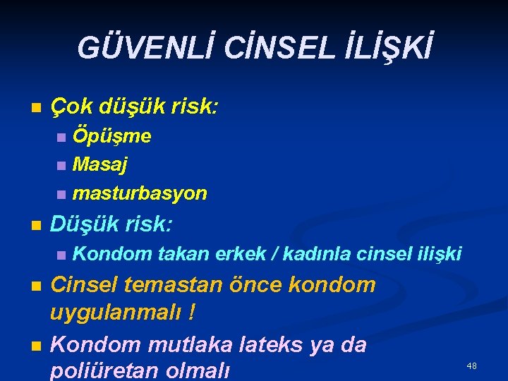 GÜVENLİ CİNSEL İLİŞKİ n Çok düşük risk: Öpüşme n Masaj n masturbasyon n n