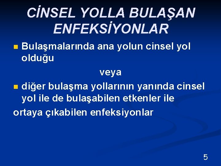 CİNSEL YOLLA BULAŞAN ENFEKSİYONLAR Bulaşmalarında ana yolun cinsel yol olduğu veya n diğer bulaşma