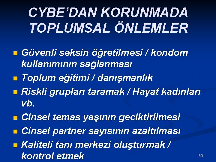 CYBE’DAN KORUNMADA TOPLUMSAL ÖNLEMLER n n n Güvenli seksin öğretilmesi / kondom kullanımının sağlanması