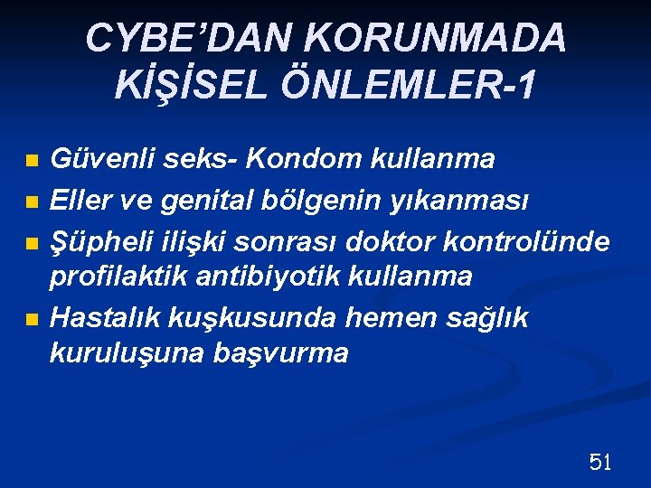 CYBE’DAN KORUNMADA KİŞİSEL ÖNLEMLER-1 n n Güvenli seks- Kondom kullanma Eller ve genital bölgenin