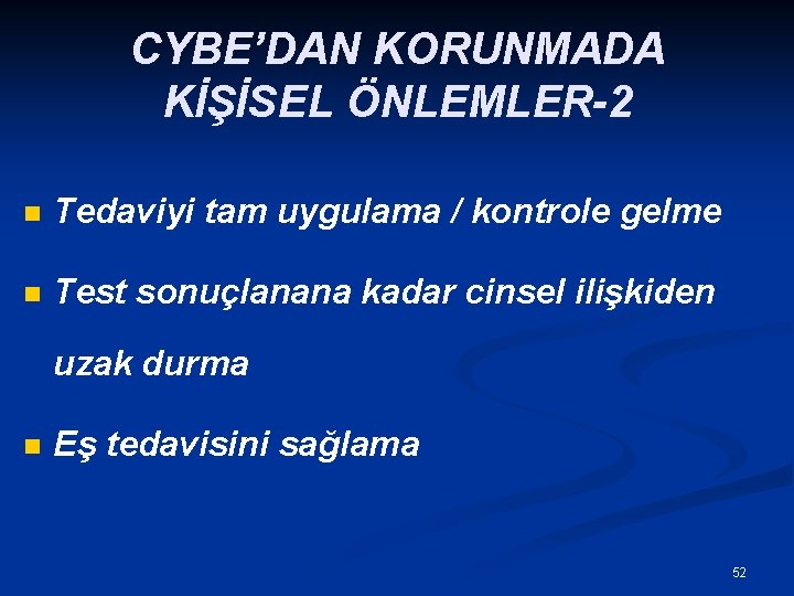 CYBE’DAN KORUNMADA KİŞİSEL ÖNLEMLER-2 n Tedaviyi tam uygulama / kontrole gelme n Test sonuçlanana