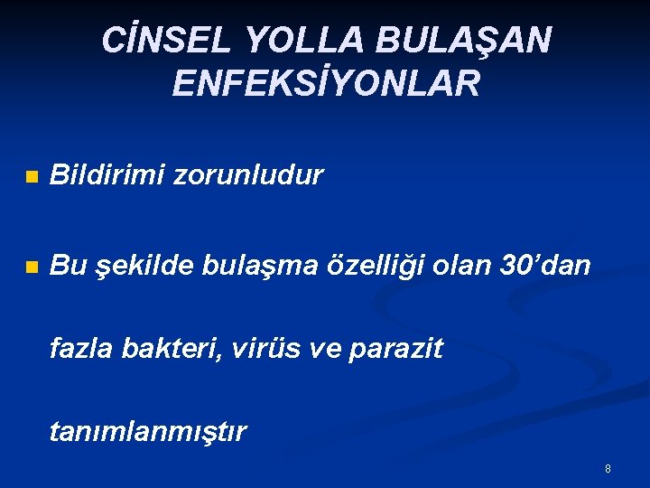 CİNSEL YOLLA BULAŞAN ENFEKSİYONLAR n Bildirimi zorunludur n Bu şekilde bulaşma özelliği olan 30’dan