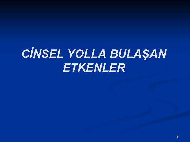 CİNSEL YOLLA BULAŞAN ETKENLER 9 