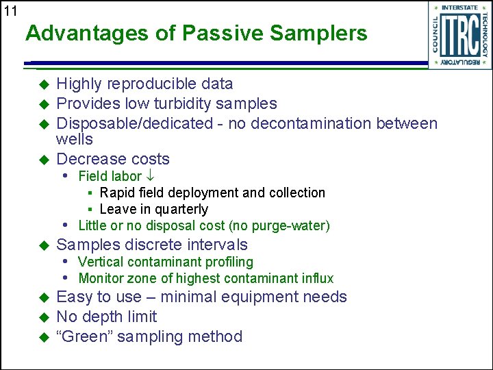 11 Advantages of Passive Samplers u u Highly reproducible data Provides low turbidity samples