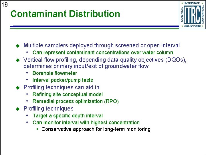 19 Contaminant Distribution u Multiple samplers deployed through screened or open interval • Can