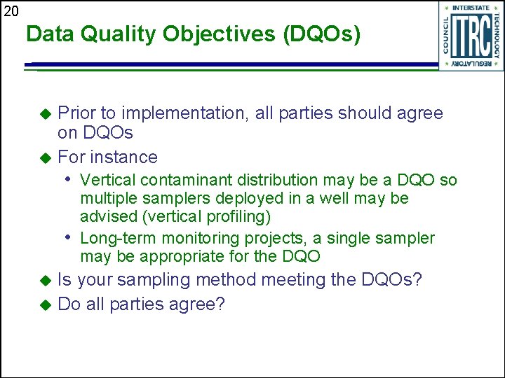 20 Data Quality Objectives (DQOs) Prior to implementation, all parties should agree on DQOs