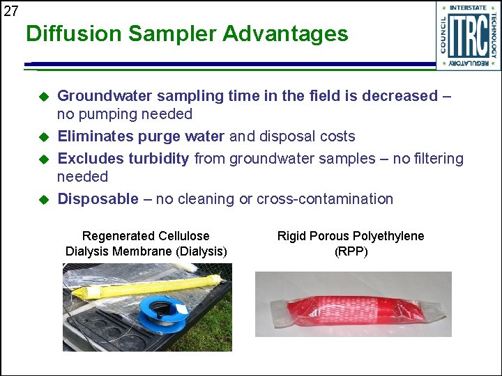 27 Diffusion Sampler Advantages u u Groundwater sampling time in the field is decreased