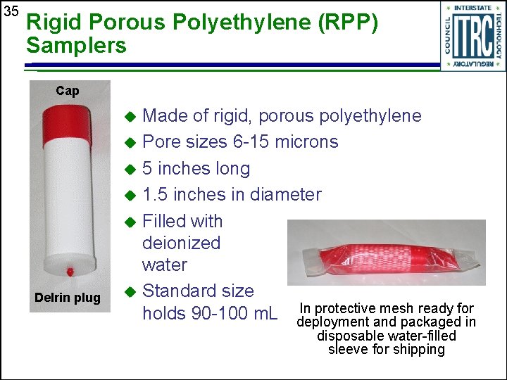 35 Rigid Porous Polyethylene (RPP) Samplers Cap Made of rigid, porous polyethylene u Pore