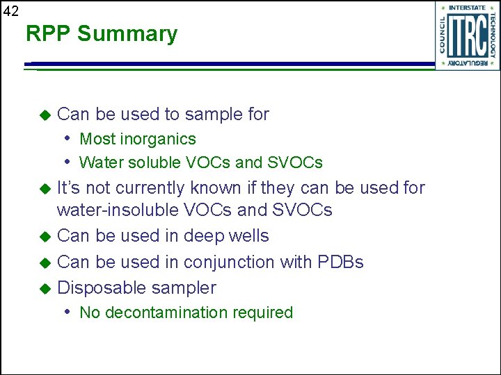 42 RPP Summary u Can be used to sample for • Most inorganics •