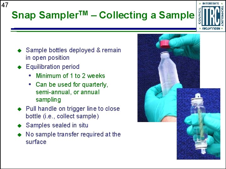 47 Snap Sampler. TM – Collecting a Sample u u u Sample bottles deployed