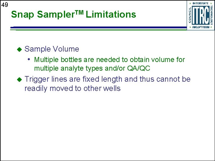 49 Snap Sampler. TM Limitations u Sample Volume • Multiple bottles are needed to