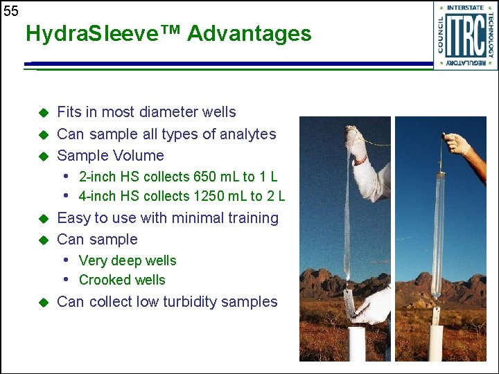 55 Hydra. Sleeve™ Advantages u u u Fits in most diameter wells Can sample