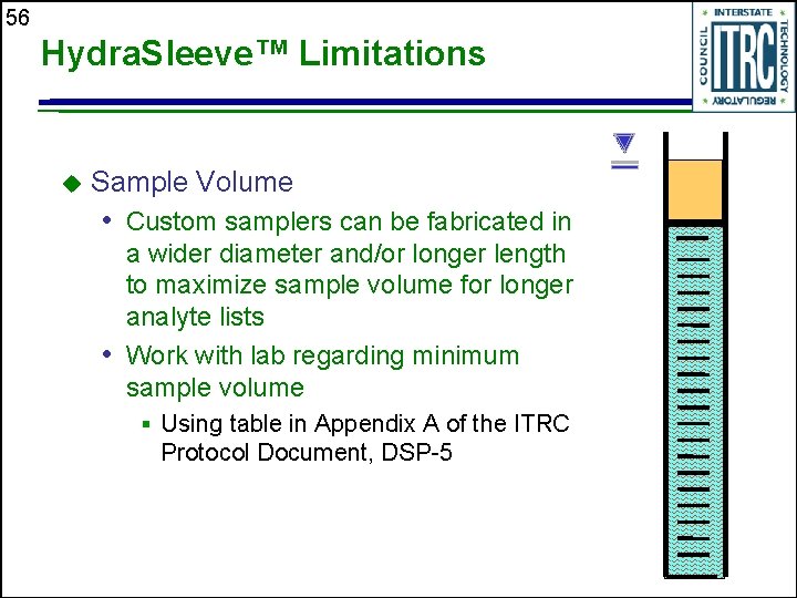 56 Hydra. Sleeve™ Limitations u Sample Volume • Custom samplers can be fabricated in
