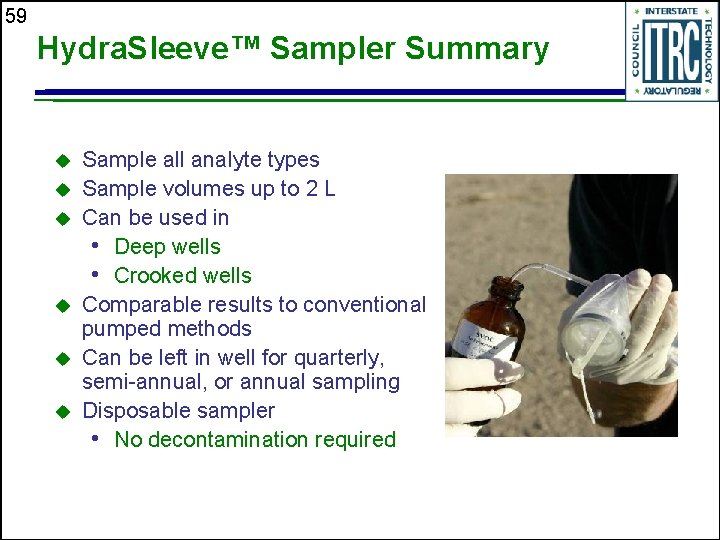 59 Hydra. Sleeve™ Sampler Summary u u u Sample all analyte types Sample volumes