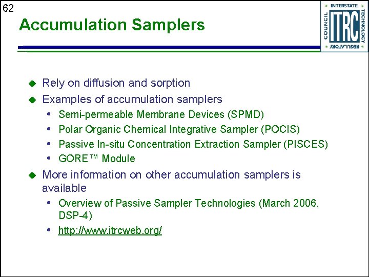 62 Accumulation Samplers u u Rely on diffusion and sorption Examples of accumulation samplers