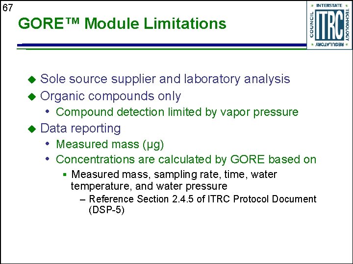 67 GORE™ Module Limitations Sole source supplier and laboratory analysis u Organic compounds only