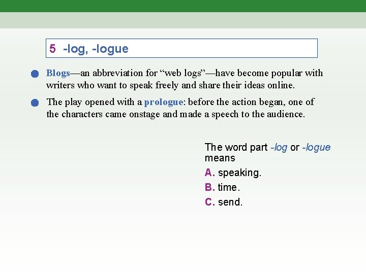 5 -log, -logue Blogs—an abbreviation for “web logs”—have become popular with writers who want