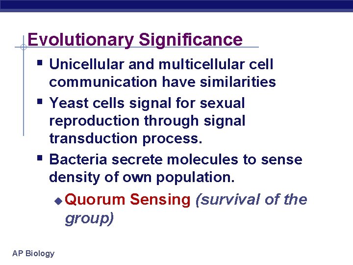 Evolutionary Significance § Unicellular and multicellular cell § § communication have similarities Yeast cells