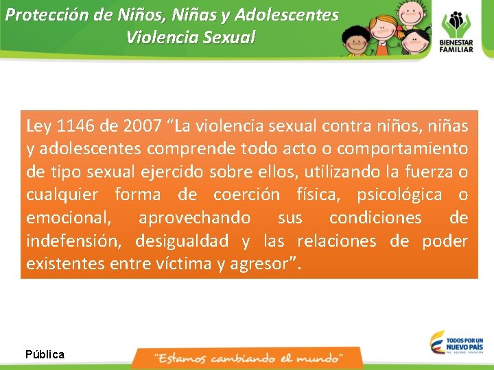 Protección de Niños, Niñas y Adolescentes Violencia Sexual Ley 1146 de 2007 “La violencia