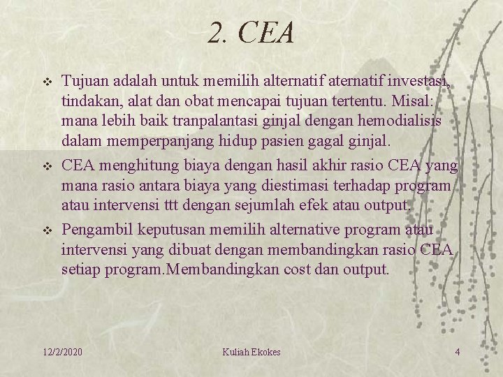 2. CEA v v v Tujuan adalah untuk memilih alternatif aternatif investasi, tindakan, alat