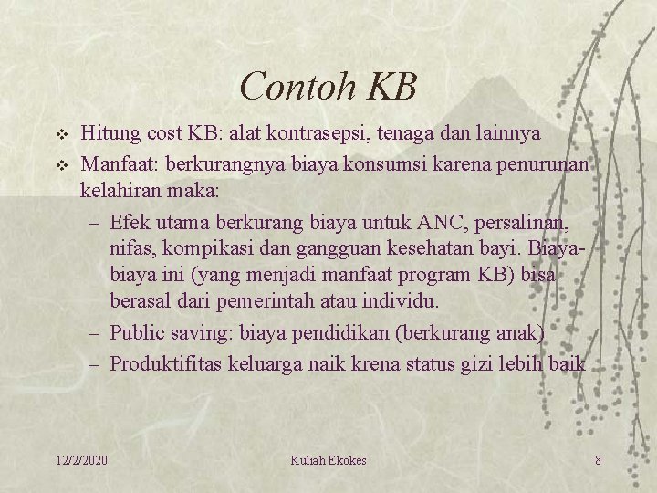 Contoh KB v v Hitung cost KB: alat kontrasepsi, tenaga dan lainnya Manfaat: berkurangnya