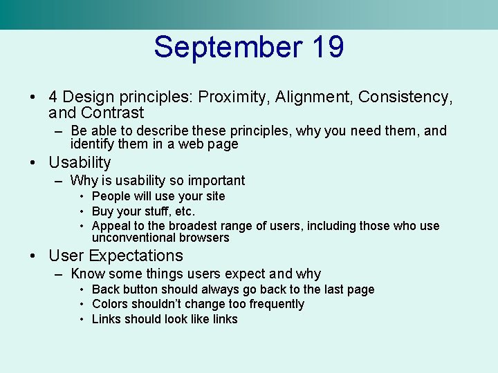 September 19 • 4 Design principles: Proximity, Alignment, Consistency, and Contrast – Be able