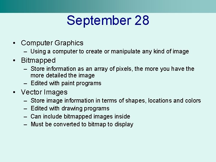 September 28 • Computer Graphics – Using a computer to create or manipulate any