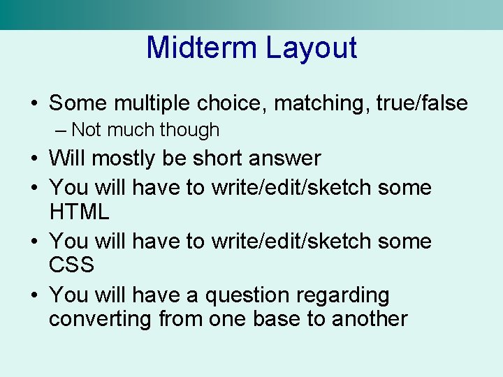 Midterm Layout • Some multiple choice, matching, true/false – Not much though • Will