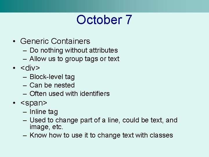 October 7 • Generic Containers – Do nothing without attributes – Allow us to