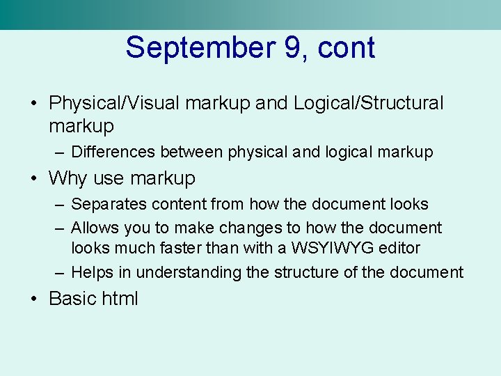 September 9, cont • Physical/Visual markup and Logical/Structural markup – Differences between physical and