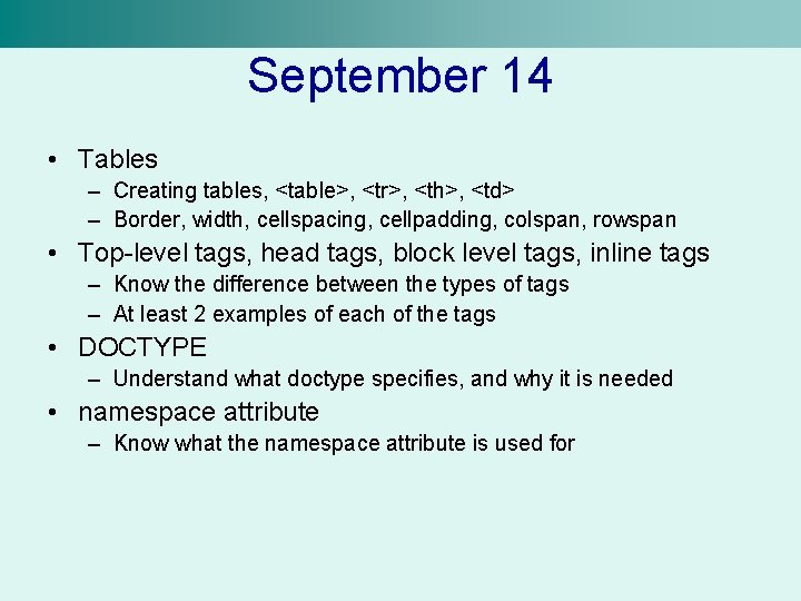 September 14 • Tables – Creating tables, <table>, <tr>, <th>, <td> – Border, width,