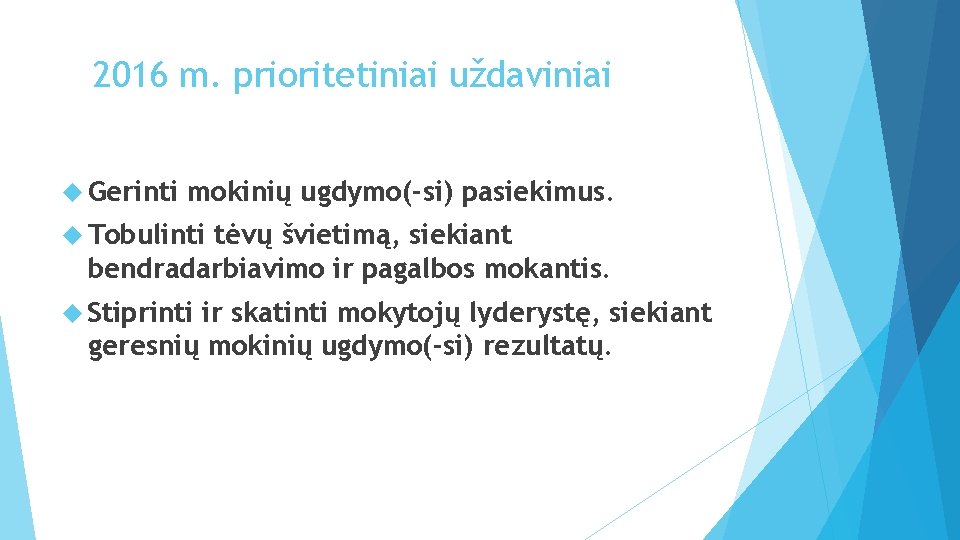 2016 m. prioritetiniai uždaviniai Gerinti mokinių ugdymo(-si) pasiekimus. Tobulinti tėvų švietimą, siekiant bendradarbiavimo ir