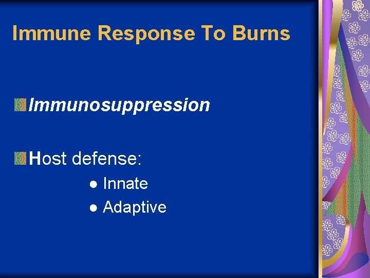 Immune Response To Burns Immunosuppression Host defense: ● Innate ● Adaptive 