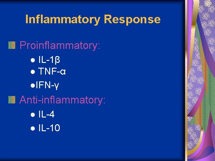 Inflammatory Response Proinflammatory: ● IL-1β ● TNF-α ●IFN-γ Anti-inflammatory: ● IL-4 ● IL-10 