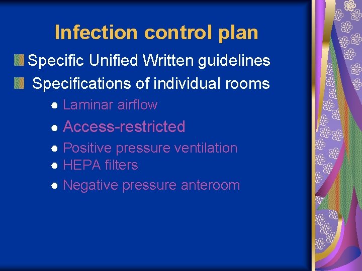 Infection control plan Specific Unified Written guidelines Specifications of individual rooms ● Laminar airflow