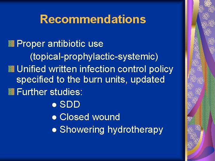 Recommendations Proper antibiotic use (topical-prophylactic-systemic) Unified written infection control policy specified to the burn