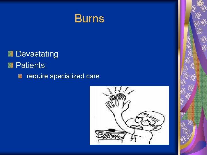 Burns Devastating Patients: require specialized care 