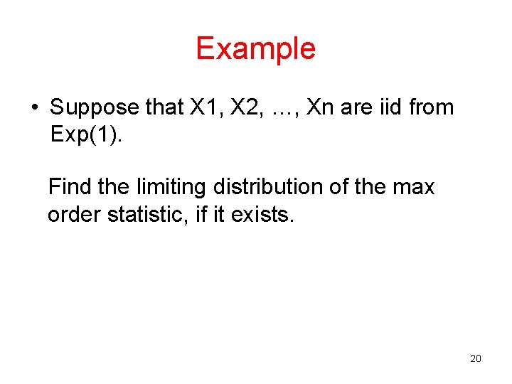 Example • Suppose that X 1, X 2, …, Xn are iid from Exp(1).