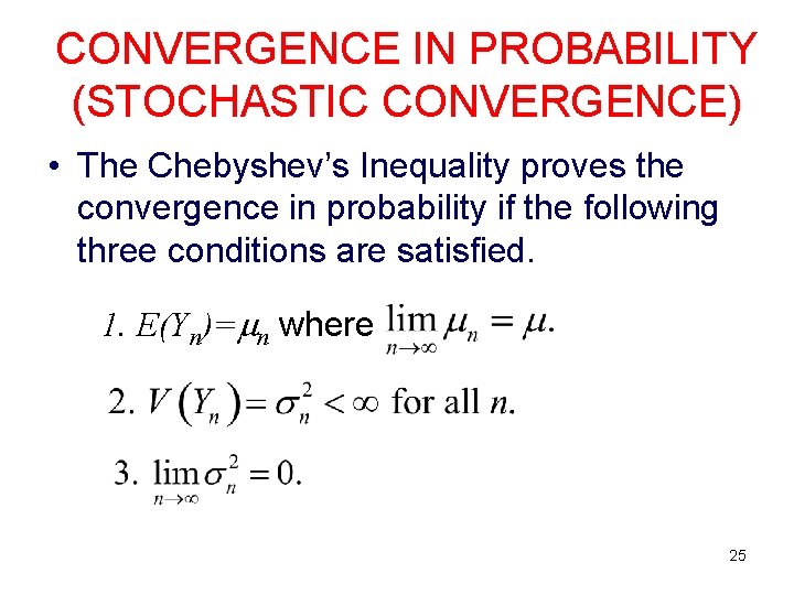 CONVERGENCE IN PROBABILITY (STOCHASTIC CONVERGENCE) • The Chebyshev’s Inequality proves the convergence in probability