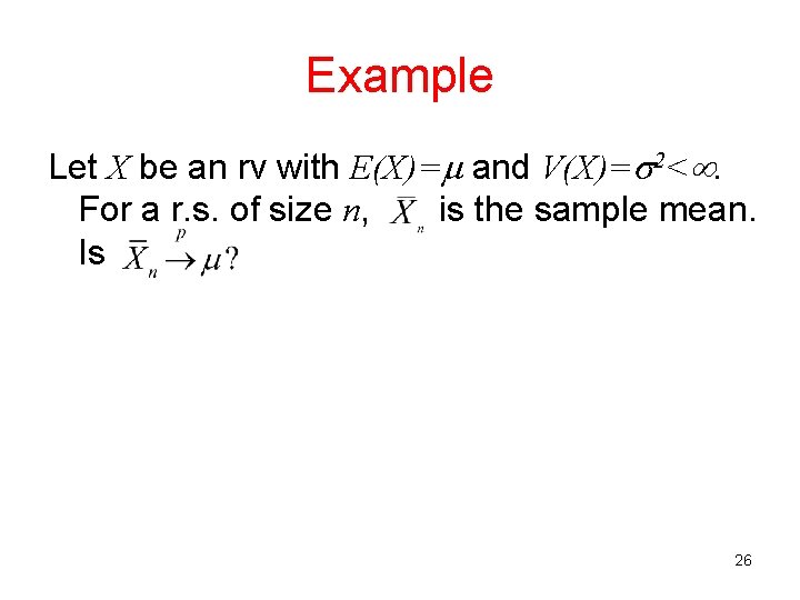 Example Let X be an rv with E(X)= and V(X)= 2<. For a r.